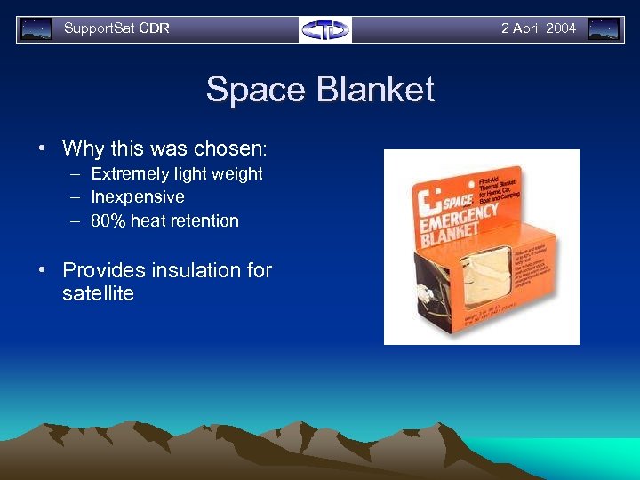 Support. Sat CDR 2 April 2004 Space Blanket • Why this was chosen: –