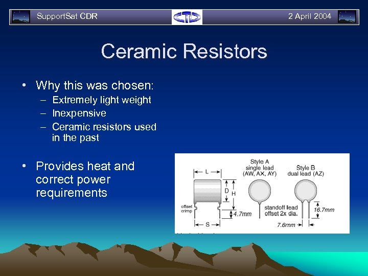 Support. Sat CDR 2 April 2004 Ceramic Resistors • Why this was chosen: –