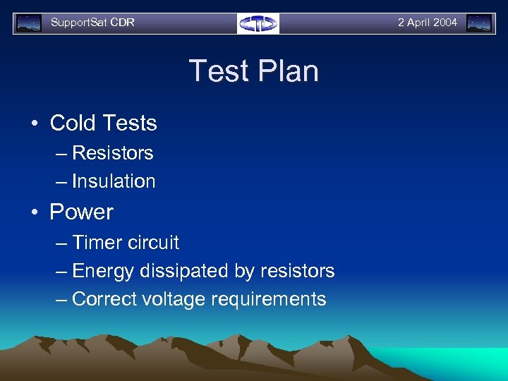 Support. Sat CDR 2 April 2004 Test Plan • Cold Tests – Resistors –