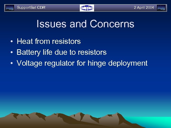 Support. Sat CDR 2 April 2004 Issues and Concerns • Heat from resistors •