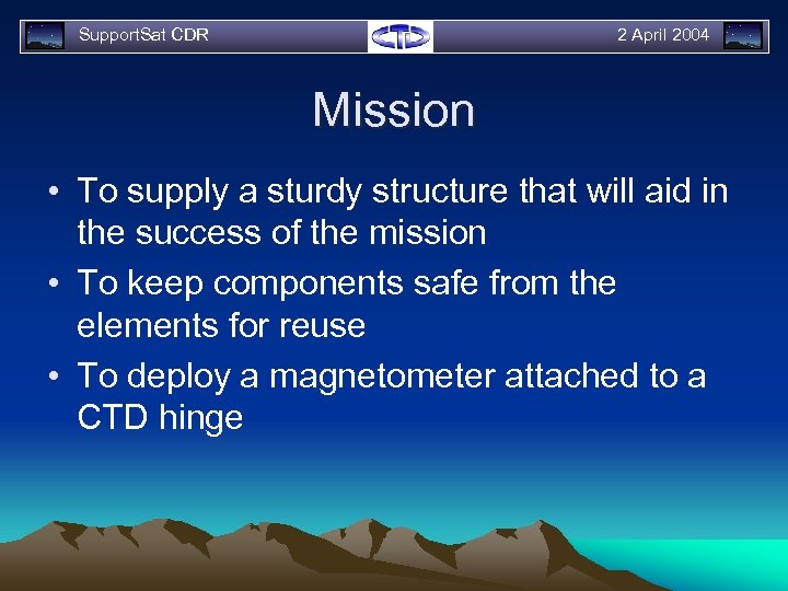 Support. Sat CDR 2 April 2004 Mission • To supply a sturdy structure that