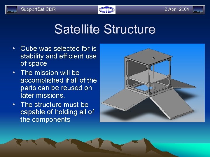 Support. Sat CDR Satellite Structure • Cube was selected for is stability and efficient