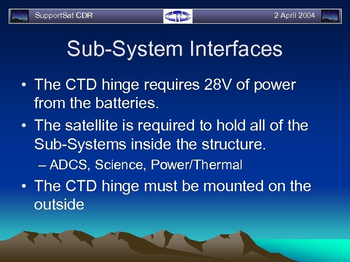 Support. Sat CDR 2 April 2004 Sub-System Interfaces • The CTD hinge requires 28