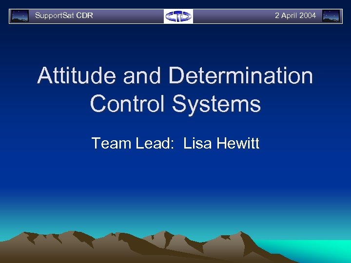 Support. Sat CDR 2 April 2004 Attitude and Determination Control Systems Team Lead: Lisa