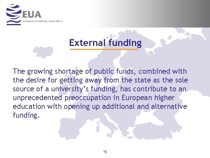 External funding The growing shortage of public funds, combined with the desire for getting
