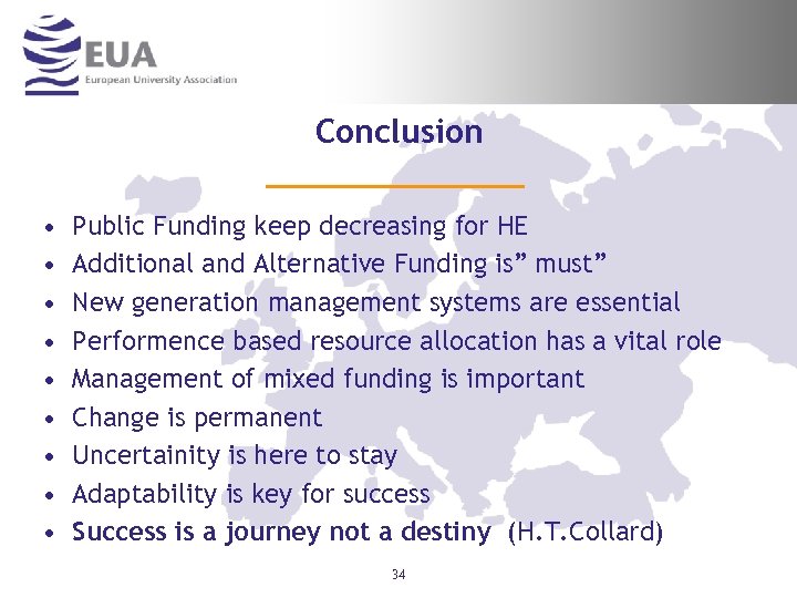Conclusion • • • Public Funding keep decreasing for HE Additional and Alternative Funding