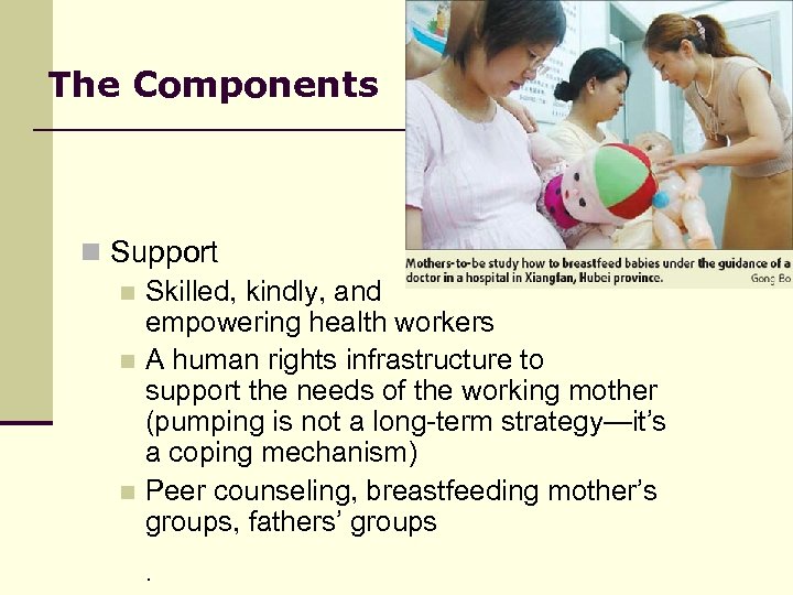 The Components n Support n Skilled, kindly, and empowering health workers n A human