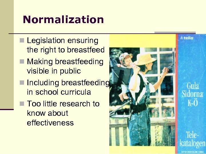 Normalization n Legislation ensuring the right to breastfeed n Making breastfeeding visible in public