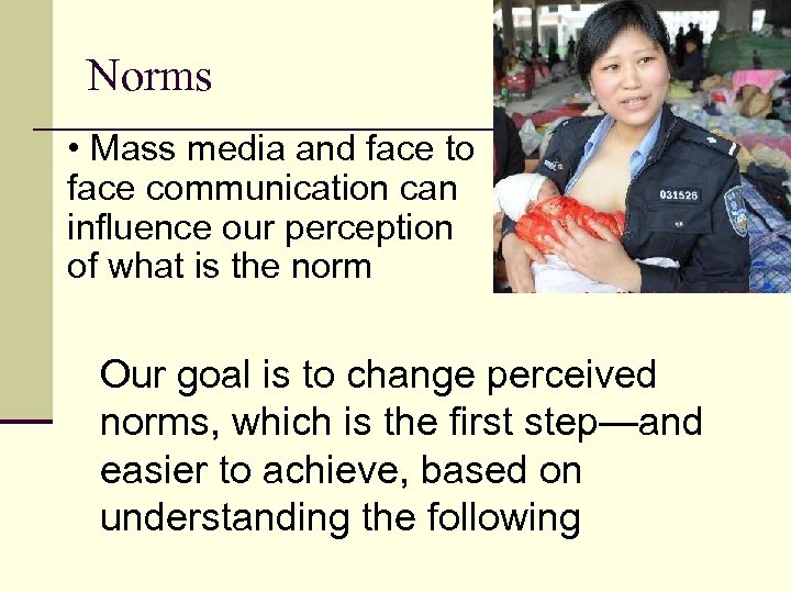 Norms • Mass media and face to face communication can influence our perception of