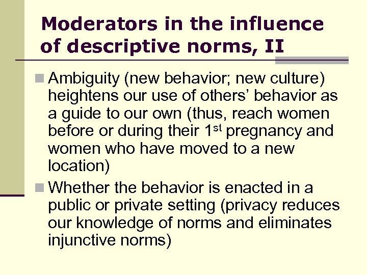 Moderators in the influence of descriptive norms, II n Ambiguity (new behavior; new culture)