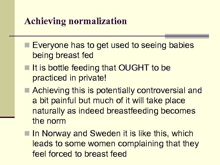 Achieving normalization n Everyone has to get used to seeing babies being breast fed