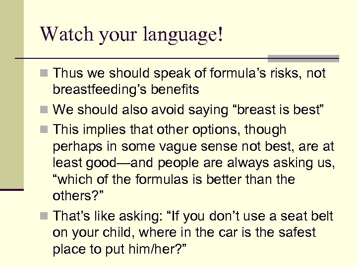 Watch your language! n Thus we should speak of formula’s risks, not breastfeeding’s benefits