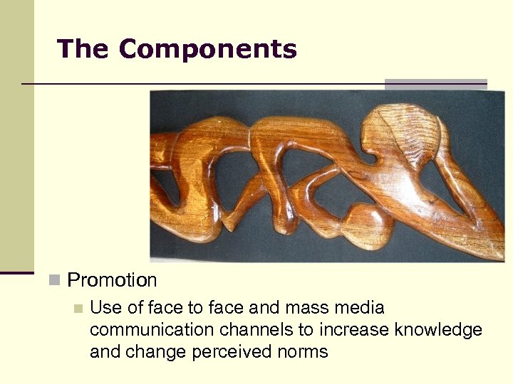 The Components n Promotion n Use of face to face and mass media communication