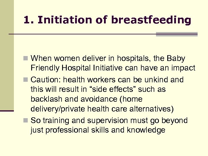 1. Initiation of breastfeeding n When women deliver in hospitals, the Baby Friendly Hospital