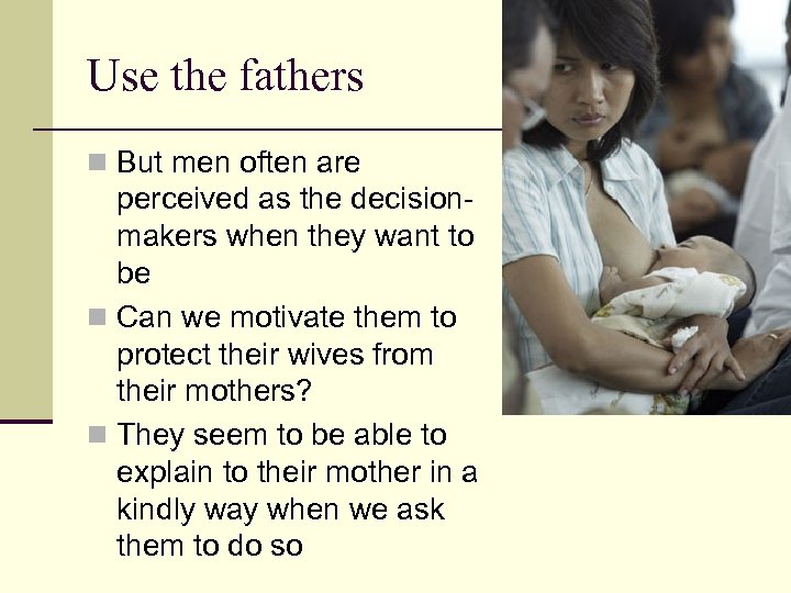 Use the fathers n But men often are perceived as the decisionmakers when they