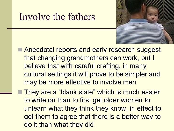 Involve the fathers n Anecdotal reports and early research suggest that changing grandmothers can