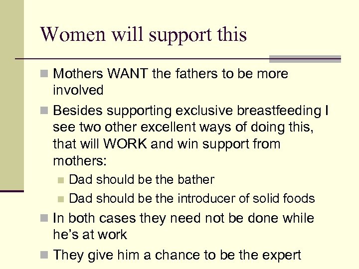 Women will support this n Mothers WANT the fathers to be more involved n