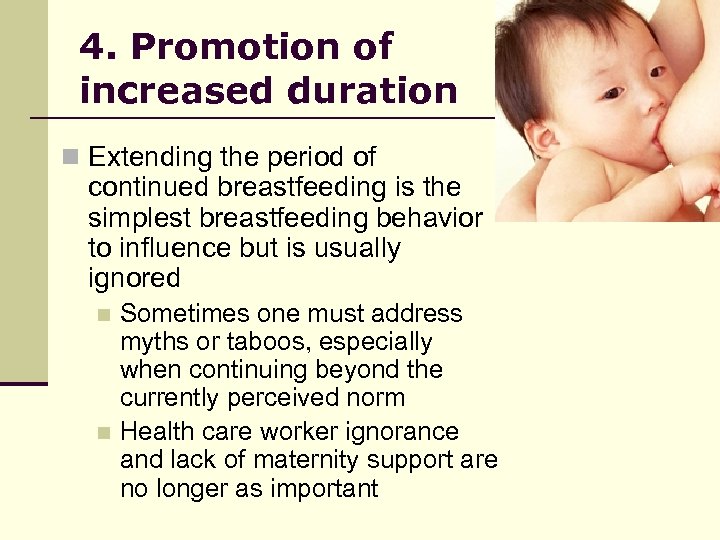 4. Promotion of increased duration n Extending the period of continued breastfeeding is the