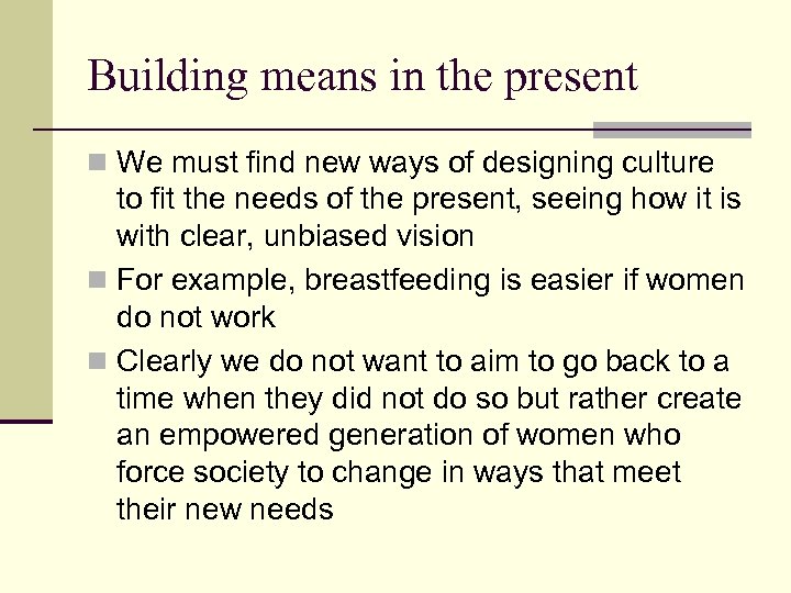 Building means in the present n We must find new ways of designing culture