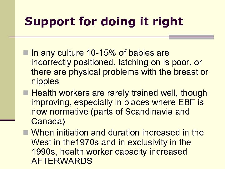 Support for doing it right n In any culture 10 -15% of babies are