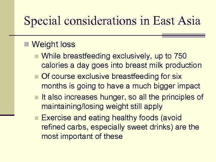 Special considerations in East Asia n Weight loss n While breastfeeding exclusively, up to