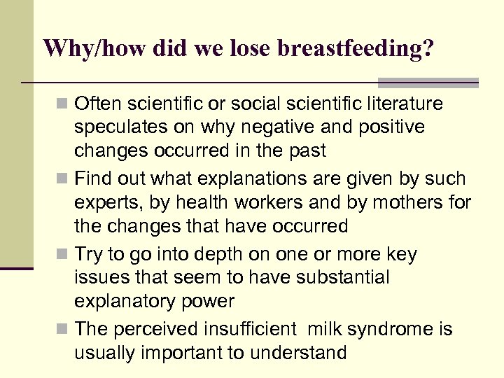 Why/how did we lose breastfeeding? n Often scientific or social scientific literature speculates on