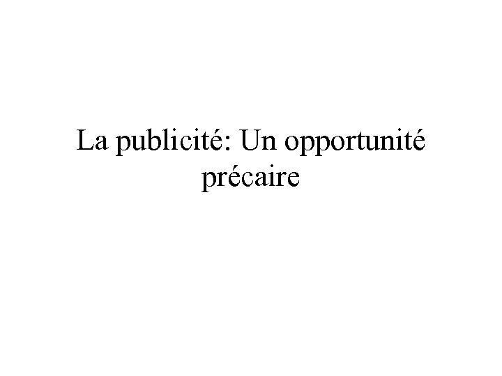 La publicité: Un opportunité précaire 