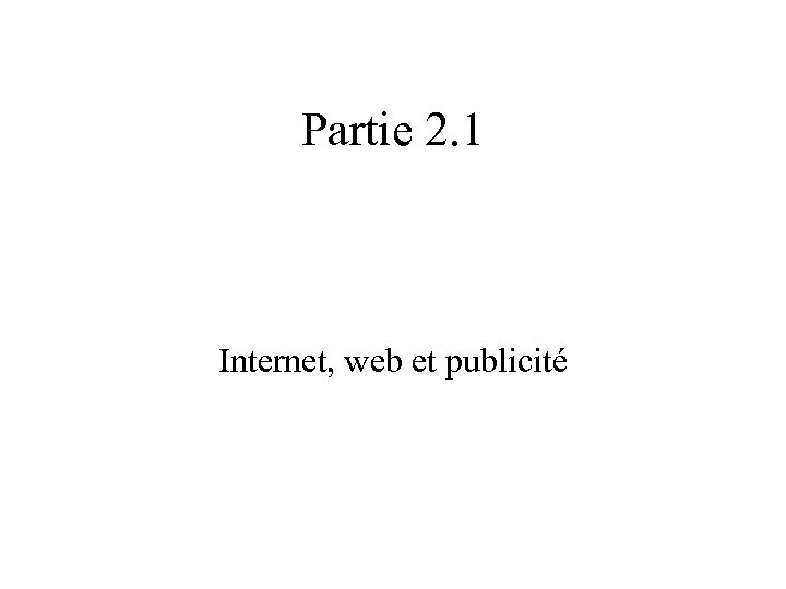 Partie 2. 1 Internet, web et publicité 