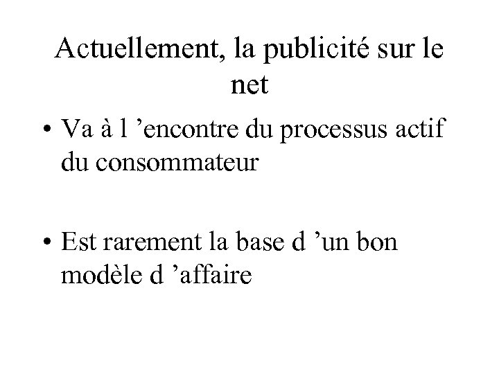 Actuellement, la publicité sur le net • Va à l ’encontre du processus actif