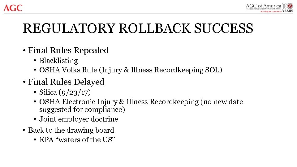 REGULATORY ROLLBACK SUCCESS • Final Rules Repealed • Blacklisting • OSHA Volks Rule (Injury