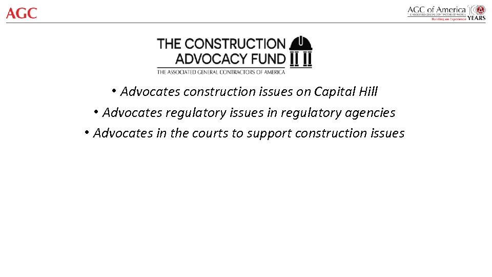  • Advocates construction issues on Capital Hill • Advocates regulatory issues in regulatory
