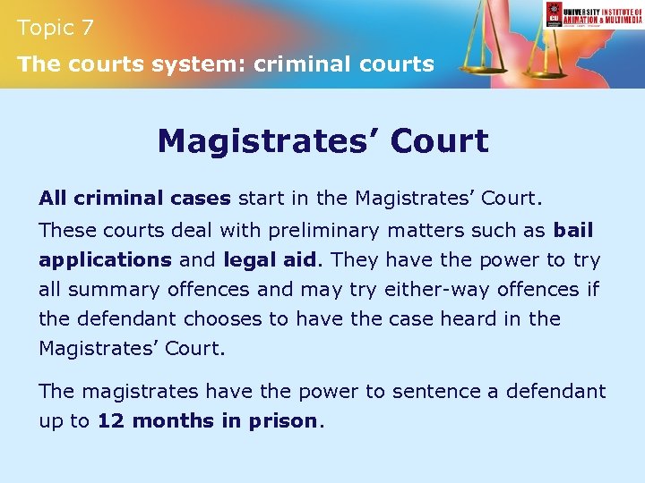 Topic 7 The courts system: criminal courts Magistrates’ Court All criminal cases start in