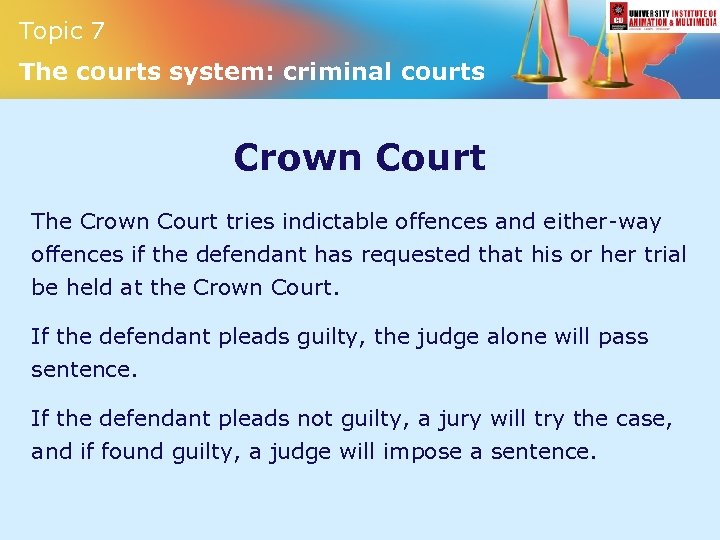 Topic 7 The courts system: criminal courts Crown Court The Crown Court tries indictable