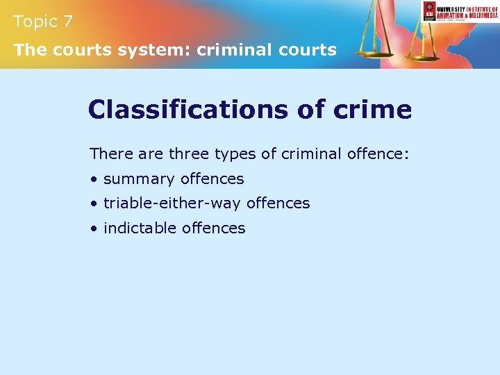 Topic 7 The courts system: criminal courts Classifications of crime There are three types