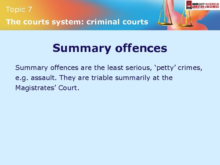 Topic 7 The courts system: criminal courts Summary offences are the least serious, ‘petty’