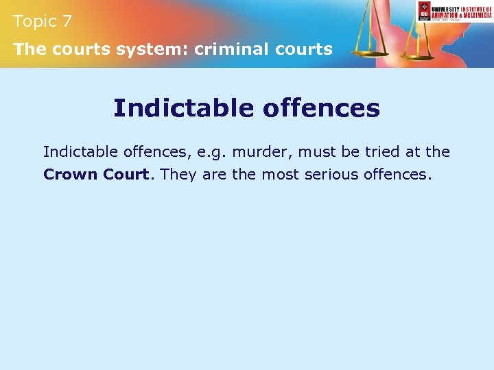 Topic 7 The courts system: criminal courts Indictable offences, e. g. murder, must be