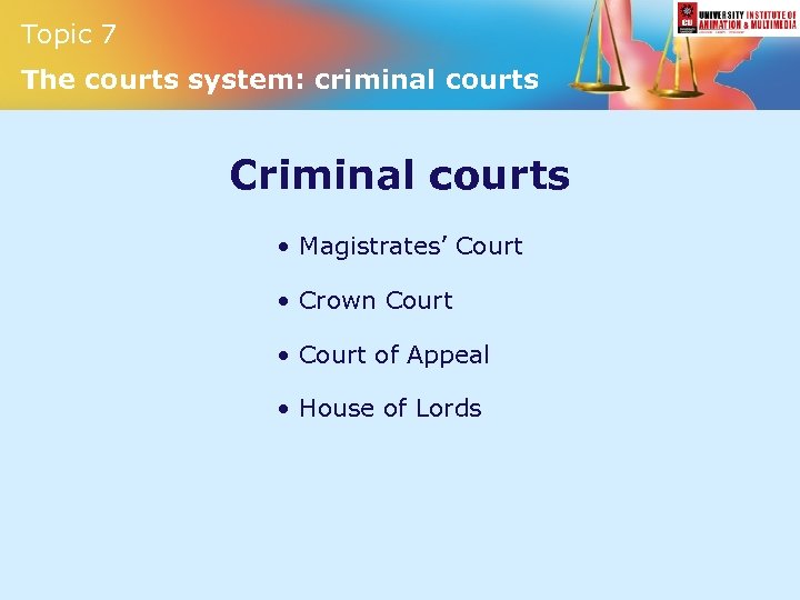 Topic 7 The courts system: criminal courts Criminal courts • Magistrates’ Court • Crown