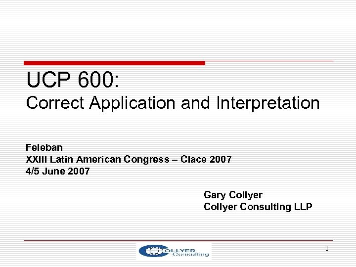 UCP 600: Correct Application and Interpretation Feleban XXIII Latin American Congress – Clace 2007