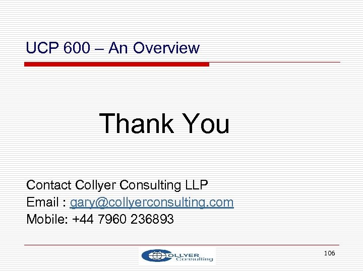 UCP 600 – An Overview Thank You Contact Collyer Consulting LLP Email : gary@collyerconsulting.