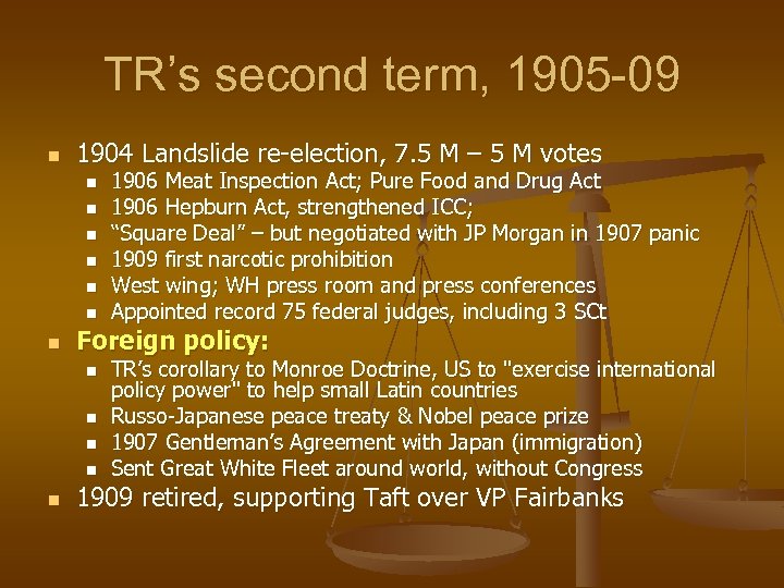 TR’s second term, 1905 -09 n 1904 Landslide re-election, 7. 5 M – 5