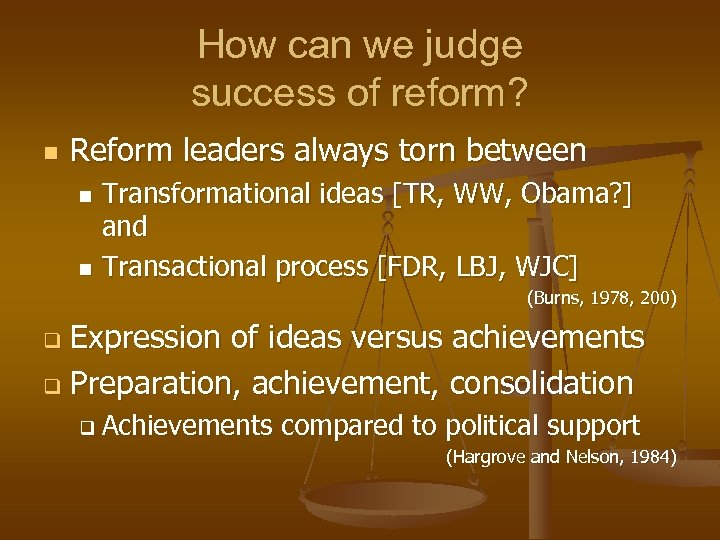 How can we judge success of reform? n Reform leaders always torn between Transformational