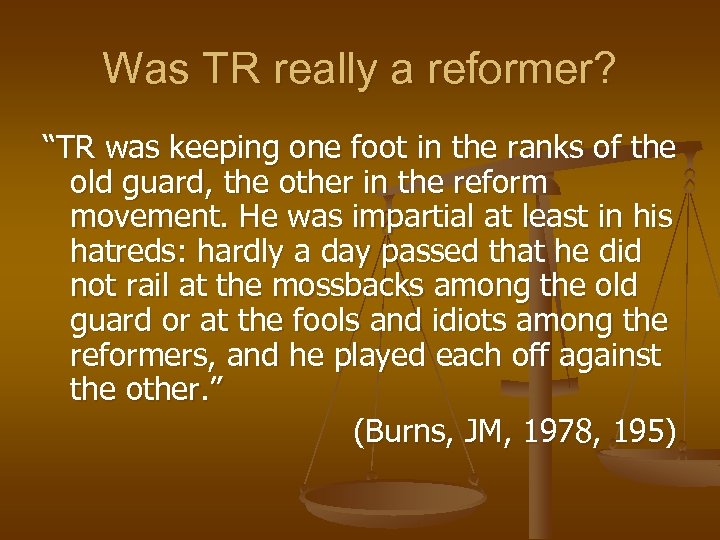 Was TR really a reformer? “TR was keeping one foot in the ranks of