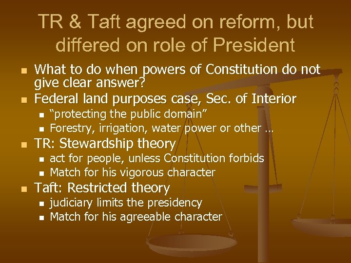 TR & Taft agreed on reform, but differed on role of President n n
