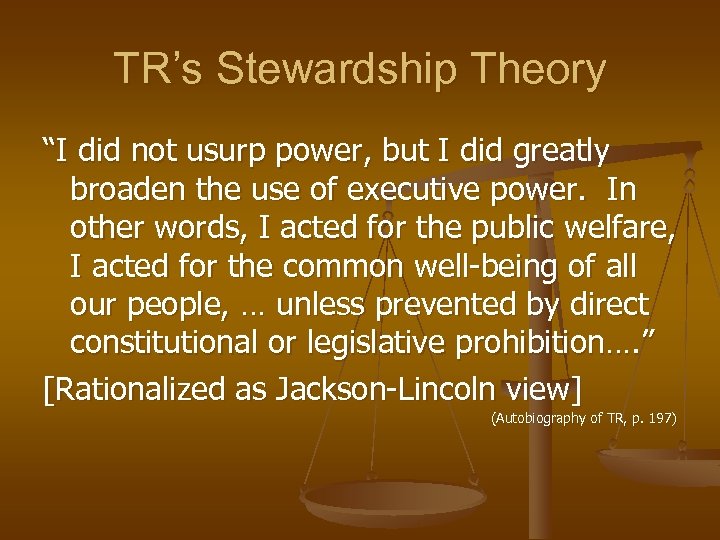 TR’s Stewardship Theory “I did not usurp power, but I did greatly broaden the