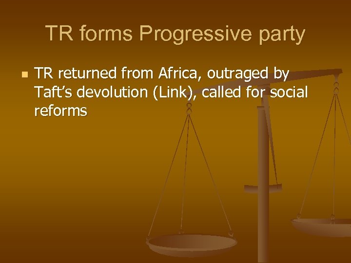 TR forms Progressive party n TR returned from Africa, outraged by Taft’s devolution (Link),