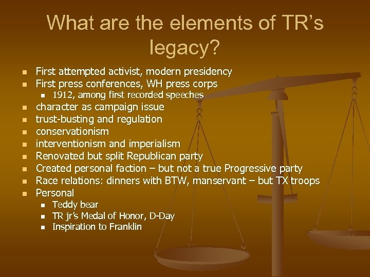 What are the elements of TR’s legacy? n n First attempted activist, modern presidency