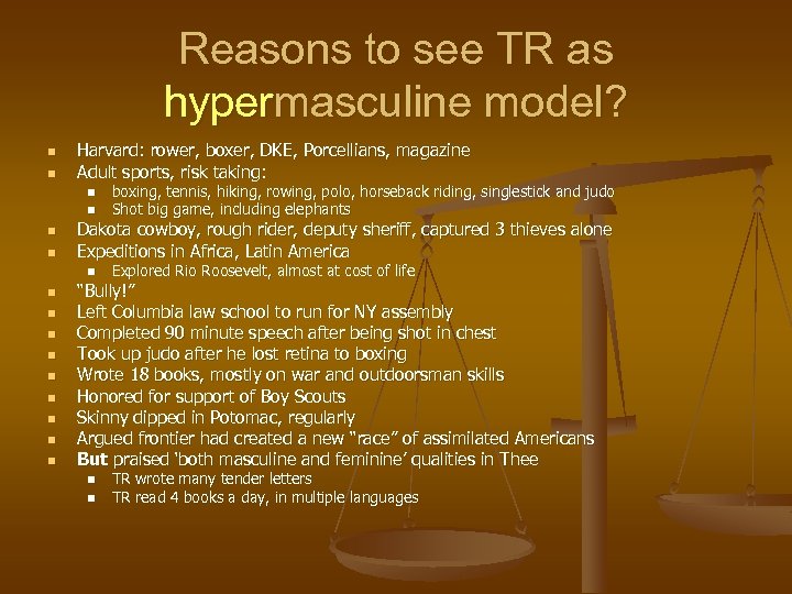 Reasons to see TR as hypermasculine model? n n Harvard: rower, boxer, DKE, Porcellians,