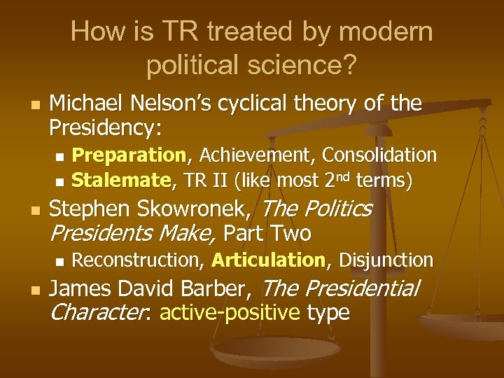 How is TR treated by modern political science? n Michael Nelson’s cyclical theory of