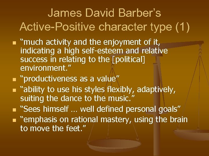 James David Barber’s Active-Positive character type (1) n n n “much activity and the