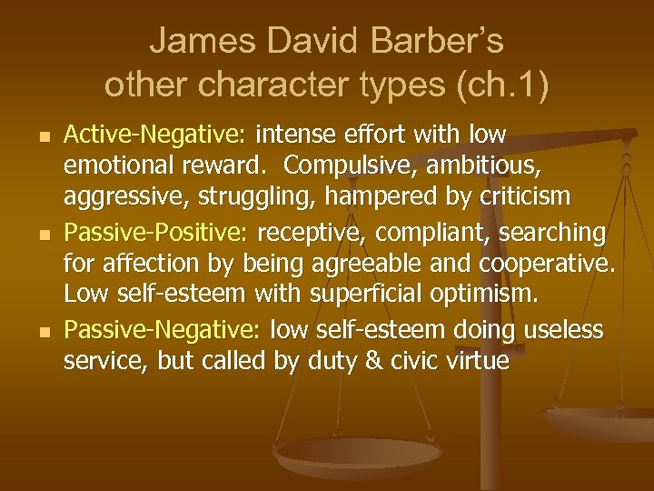 James David Barber’s other character types (ch. 1) n n n Active-Negative: intense effort
